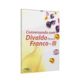 Conversando com Divaldo Pereira Franco - Vol. 3 - Fep