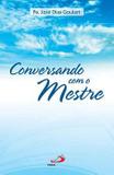 Conversando com o mestre - padre jose dias goulart - Paulus