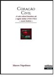 Coração Civil: A Vida Cultural Brasileira sob o Regime Militar 1964 a 1985 - Ensaio Histórico - Intermeios