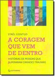 Coragem que vem de Dentro, A: Histórias de Pessoas que Superaram Grandes Traumas - Gutenberg - autentica