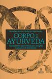CORPO E AYURVEDA - FUNDAMENTOS AYURVÉDICOS PARA TERAPIAS MANUAIS E DE MOVIMENTO