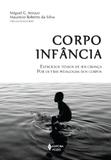 Corpo infância - Exercícios tensos de ser criança por outras pedagogias dos corpos