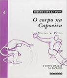 Corpo Na Capoeira, O - Vol 04 - Unicamp