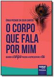 Corpo que fala por mim, o - quando o corpo passou - Jurua