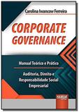 Corporate Governance - Manual Teórico e Prático - Auditoria, Direito e Responsabilidade Social Empre - Jurua