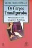 Corpos transfigurados, os - mecanizacao do vivo... - Instituto piaget