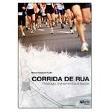 Corrida de Rua - Fisiologia, Treinamentos e Lesões - Phorte