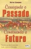 Corrigindo o Passado Construindo o Futuro - Dpl editora