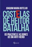 Costelas de Heitor Batalha - Os prazeres e as dores de um anti-herói