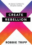 Create Rebellion - Robbie tripp