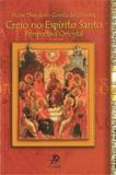 Creio no espirito santo perspectiva oriental - Palavra e prece