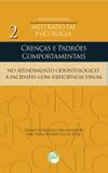 Crenças e Padrões Comportamentais no Atendimento Odontológico a Pacientes Com Deficiência Visual - Crv