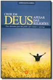 Crer em deus apesar das religioes apenas das relig - Isis editora