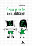 Crescer na era das mídias eletrônicas