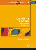 CRIANÇA E PINTURA - AÇÃO E PAIXÃO DO CONHECER