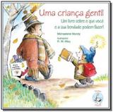 Crianca gentil, uma: um livro sobre o que voce e s - Paulus