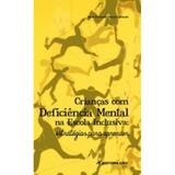 Criancas com deficiencia mental na escola inclusiva -estrategia para apren - isbn - 9788580428025 - Editora crv