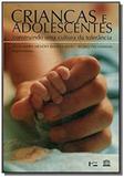 Criancas e adolescentes: construindo uma cultura d - Edusp