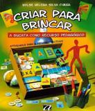 Criar Para Brincar - A Sucata Como Recurso Pedagogico - 04 Ed - Aquariana
