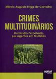 Crimes Multitudinários - Homicídio Perpetrado por Agentes em Multidão - Juruá