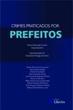 Crimes Praticados por Prefeitos - Editora liber ars