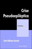 Crise pseudoepiletica - coleçao clinica psicanalitica - Casa do psicologo