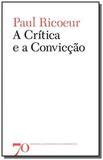 Critica e a conviccao - Edicoes 70