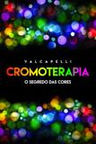Cromoterapia - Vida E Consciencia - Centro de estudos vida e consciencia editora ltda