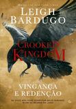 Crooked Kingdom - Vingança e Redenção - Se você não pode derrubar seus inimigos, mude as regras do jogo