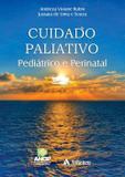 Cuidado Paliativo Pediatrico E Perinatal - Editora atheneu rio