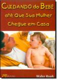Cuidando do bebe ate que sua mulher chegue em casa - M. books