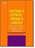 Cultivar o Espírito, Formar o Caráter - Paco editorial