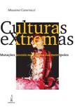 Culturas extremas - mutações juvenis nos corpos das metrópoles - Lamparina editora