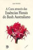 Cura Atraves das Essencias Fl.Bush Australiano - Triom