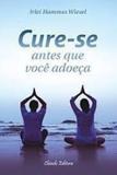 Cure-se Antes que Você Adoeça - Chiado books
