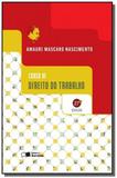 CURSO DE DIREITO DO TRABALHO - 27o EDICAO - Saraiva