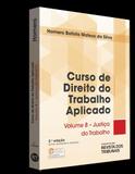Curso de Direito do Trabalho Aplicado - Justiça do Trabalho, - Rt