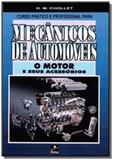 Curso prático e profissional para mecânicos de automóveis. O motor e seus acessórios - Hemus