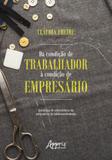 Da condiçao de trabalhador a condiçao de empresario - Appris