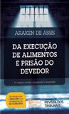 Da execuçao de alimentos e prisao do devedor - Revista dos tribunais