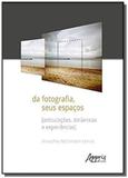 Da fotogragia, seus espaços (articulações, dinâmicas e experiências) - Appris editora