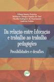 Da Relação Entre Educação e Trabalho Ao Trabalho Pedagógico - Possibilidade e Desafios - Crv