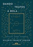 Dando tratos à bola - Ensaios sobre futebol