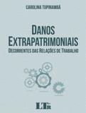 Danos Extrapatrimoniais Decorrentes das Relações de Trabalho - Ltr