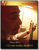 Darcy alves: a vida nas cordas do violao - Libretos