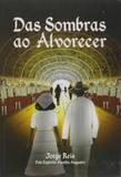 Das Sombras ao Alvorecer - Dionisi editora