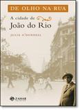 De Olho na Rua: A Cidade de João do Rio - Jorge zahar