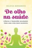 De olho na saúde - ciência e tradições milenares para uma vida mais