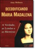 Decodificando Maria Madalena: A Verdade, as Lendas e as Mentiras - Cultrix - grupo pensamento