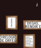 Degas, Renoir E O Relogio De Orfeu - Jose olympio (record)